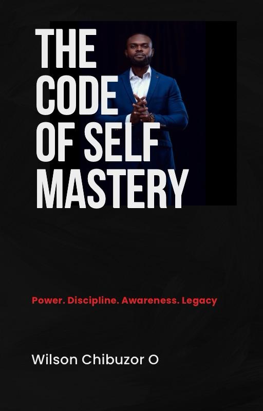 Cover of The Code of Self Mastery by Wilson Chibuzor
